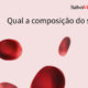 Qual é a composição do sangue?